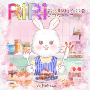 NaNaLa RiRi the Little Rabbit Who Love to Eat!: Picture book, A Sweet Bedtime Story: 1 (RiRi the Little Rabbit and His Family.) NaNaLa RiRi the Little Rabbit Who Love to Eat!: Picture book, A Sweet Bedtime Story: 1 (RiRi the Little Rabbit and His Family.)