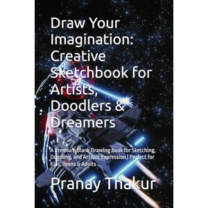 Thakur, Mr Pranay Kumar Draw Your Imagination: Creative Sketchbook for Artists, Doodlers & Dreamers: A Premium Blank Drawing Book for Sketching, Doodling, and Artistic Expression Perfect for Kids, Teens & Adults Thakur, Mr Pranay Kumar Draw Your Imagination: Creative Sketchbook for Artists, Doodlers & Dreamers: A Premium Blank Drawing Book for Sketching, Doodling, and Artistic Expression Perfect for Kids, Teens & Adults