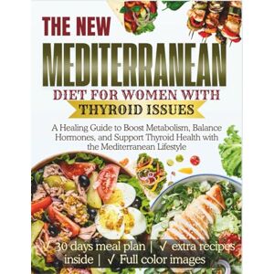 Harlow, Beatrice Mediterranean Diet for Women With Thyroid Issues: A Healing Guide to Boost Metabolism, Balance Hormones, and Support Thyroid Health with the ... (The Thyroid Healing Cookbook Series) Harlow, Beatrice Mediterranean Diet for Women With Thyroid Issues: A Healing Guide to Boost Metabolism, Balance Hormones, and Support Thyroid Health with the ... (The Thyroid Healing Cookbook Series)