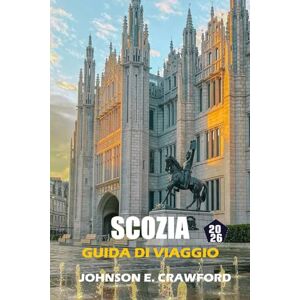 CRAWFORD, JOHNSON E. Scozia Guida Di Viaggio 2026: Scopri le attrazioni imperdibili delle isole, approfondimenti culturali, Itinerari top, siti storici ed esperienze indimenticabili. CRAWFORD, JOHNSON E. Scozia Guida Di Viaggio 2026: Scopri le attrazioni imperdibili delle isole, approfondimenti culturali, Itinerari top, siti storici ed esperienze indimenticabili.