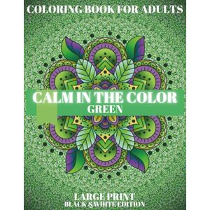 adamartcolor GREEN CALM: Green Patterns Coloring Book for Adults.: A relaxing one-color concept coloring book with soothing green patterns for stress relief, mindfulness, and creativity. (CALM IN THE COLOR) adamartcolor GREEN CALM: Green Patterns Coloring Book for Adults.: A relaxing one-color concept coloring book with soothing green patterns for stress relief, mindfulness, and creativity. (CALM IN THE COLOR)