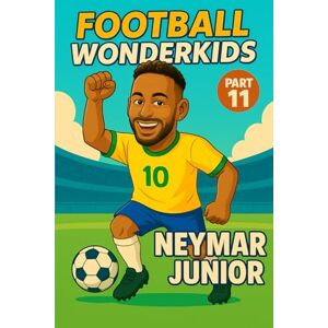 Universe, Wonderkids FOOTBALL WONDERKIDS: Neymar Junior (Part 11): The Inspiring Soccer Journey for Young Fans (FOOTBALL WONDERKIDS The Inspiring Soccer Journey for Young Fans) Universe, Wonderkids FOOTBALL WONDERKIDS: Neymar Junior (Part 11): The Inspiring Soccer Journey for Young Fans (FOOTBALL WONDERKIDS The Inspiring Soccer Journey for Young Fans)