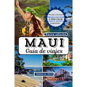 Watt, Jordan GUÍA DE VIAJE DE MAUI: Playas, volcanes, cascadas, rutas panorámicas, gastronomía, cultura y aventuras inolvidables en la paradisíaca isla de Hawái. Watt, Jordan GUÍA DE VIAJE DE MAUI: Playas, volcanes, cascadas, rutas panorámicas, gastronomía, cultura y aventuras inolvidables en la paradisíaca isla de Hawái.