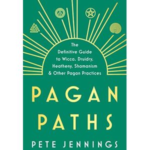 Pete Jennings Pagan Paths: A Guide to Wicca, Druidry, Heathenry, Shamanism and Other (Guide to Wicca, Druidry, Asatru, Shamanism and Other Pagan P) Pete Jennings Pagan Paths: A Guide to Wicca, Druidry, Heathenry, Shamanism and Other (Guide to Wicca, Druidry, Asatru, Shamanism and Other Pagan P)