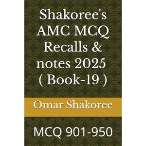 Shakoree, Omar Shakoree's AMC MCQ Recalls & notes 2025 ( Book-19 ): MCQ 901-950 Shakoree, Omar Shakoree's AMC MCQ Recalls & notes 2025 ( Book-19 ): MCQ 901-950
