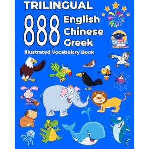 Turner, Susan Trilingual 888 English Chinese Greek Illustrated Vocabulary Book: Colorful Edition Turner, Susan Trilingual 888 English Chinese Greek Illustrated Vocabulary Book: Colorful Edition