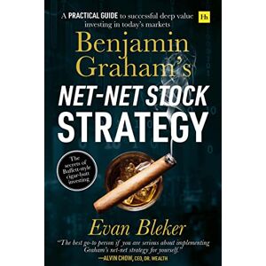 Bleker, Evan Benjamin Graham's Net-Net Stock Strategy: A practical guide to successful deep value investing in today's markets Bleker, Evan Benjamin Graham's Net-Net Stock Strategy: A practical guide to successful deep value investing in today's markets