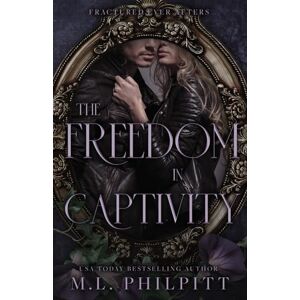 Philpitt, M.L. The Freedom in Captivity: A Rapunzel Mafia Romance: 4 (Fractured Ever Afters) Philpitt, M.L. The Freedom in Captivity: A Rapunzel Mafia Romance: 4 (Fractured Ever Afters)