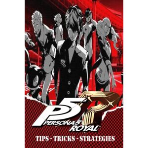 Lise Christiansen PERSONA 5 ROYAL Complete Guide Secrets, Tricks,Tips, Guides, And Help Lise Christiansen PERSONA 5 ROYAL Complete Guide Secrets, Tricks,Tips, Guides, And Help