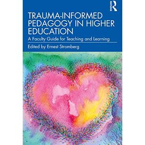 Routledge Trauma-Informed Pedagogy in Higher Education: A Faculty Guide for Teaching and Learning Routledge Trauma-Informed Pedagogy in Higher Education: A Faculty Guide for Teaching and Learning