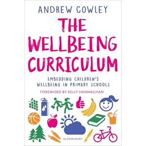 Andrew Cowley The Wellbeing Curriculum: Embedding children’s wellbeing in primary schools Andrew Cowley The Wellbeing Curriculum: Embedding children’s wellbeing in primary schools