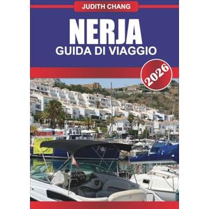 CHANG, JUDITH NERJA GUIDA DI VIAGGIO 2026: Esplora le passeggiate costiere, i siti archeologici e la cucina tradizionale nel sud della Spagna CHANG, JUDITH NERJA GUIDA DI VIAGGIO 2026: Esplora le passeggiate costiere, i siti archeologici e la cucina tradizionale nel sud della Spagna
