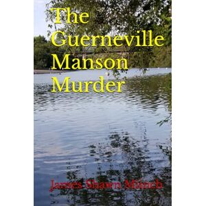 Miinch, James Shawn The Guerneville Manson Murder Miinch, James Shawn The Guerneville Manson Murder