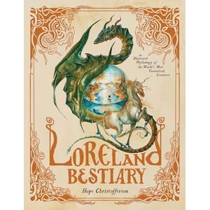 Christofferson, Hope Loreland Bestiary: An Illustrated Mythology of the World’s Most Fantastical Creatures Christofferson, Hope Loreland Bestiary: An Illustrated Mythology of the World’s Most Fantastical Creatures