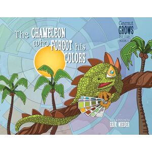 Wieder, Erik The Chameleon Who Forgot His Colors: A Tale About Finding Your True Colors: 01 (Gamut Grows) Wieder, Erik The Chameleon Who Forgot His Colors: A Tale About Finding Your True Colors: 01 (Gamut Grows)
