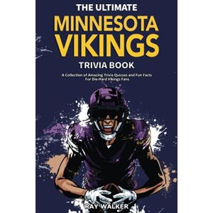 Walker, Ray The Ultimate Minnesota Vikings Trivia Book: A Collection of Amazing Trivia Quizzes and Fun Facts for Die-Hard Vikings Fans! Walker, Ray The Ultimate Minnesota Vikings Trivia Book: A Collection of Amazing Trivia Quizzes and Fun Facts for Die-Hard Vikings Fans!