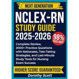 Scott NCLEX-RN Study Guide 2025-2026: Complete Review, 2000+ Practice Questions with Rationales, Test-Taking Strategies, and Last-Minute Study Tools for Nursing Exam Success Scott NCLEX-RN Study Guide 2025-2026: Complete Review, 2000+ Practice Questions with Rationales, Test-Taking Strategies, and Last-Minute Study Tools for Nursing Exam Success