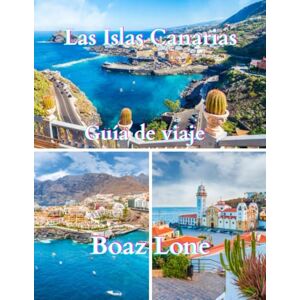 Lone, Boaz Guía de viaje de las Islas Canarias 2025: Una guía clara y práctica sobre la cultura, la historia, las rutas escénicas, la vida local, los tesoros ... las costumbres, la gastronomía y consejos Lone, Boaz Guía de viaje de las Islas Canarias 2025: Una guía clara y práctica sobre la cultura, la historia, las rutas escénicas, la vida local, los tesoros ... las costumbres, la gastronomía y consejos