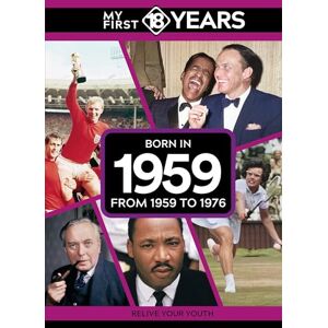 TDM Publishing My First 18 Years Born in 1959: From 1959 to 1976 (My First 18 Years Series) TDM Publishing My First 18 Years Born in 1959: From 1959 to 1976 (My First 18 Years Series)