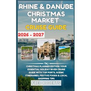 Roberts Rhine & Danube Christmas Market Cruise Guide 2026–2027: Christmas Planner Edition: Your Essential Holiday River Cruise Guide with Top Ports, Scenic ... Cruise & Travel Port Companion Series) Roberts Rhine & Danube Christmas Market Cruise Guide 2026–2027: Christmas Planner Edition: Your Essential Holiday River Cruise Guide with Top Ports, Scenic ... Cruise & Travel Port Companion Series)