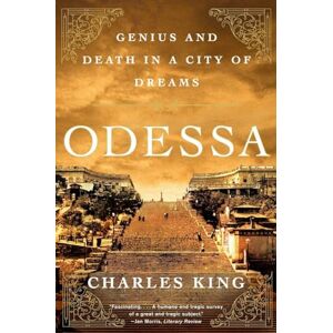 Charles King Odessa: Genius and Death in a City of Dreams Charles King Odessa: Genius and Death in a City of Dreams