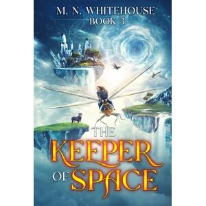 Whitehouse, M. N. The Keeper Of Space: Book 3 (THE KEEPER CHRONICLES) Whitehouse, M. N. The Keeper Of Space: Book 3 (THE KEEPER CHRONICLES)