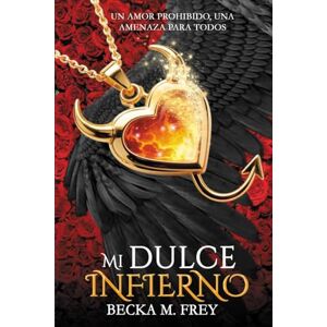 M. Frey, Becka Mi dulce infierno: (Ángeles y demonios) Novela de romance paranormal, juvenil y fantasía. (Trilogía de Ángeles y Demonios) M. Frey, Becka Mi dulce infierno: (Ángeles y demonios) Novela de romance paranormal, juvenil y fantasía. (Trilogía de Ángeles y Demonios)
