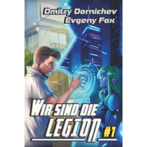 Dornichev, Dmitry Wir sind die Legion (Buch 1): Eine apokalyptische RealRPG-Abenteuer Serie Dornichev, Dmitry Wir sind die Legion (Buch 1): Eine apokalyptische RealRPG-Abenteuer Serie