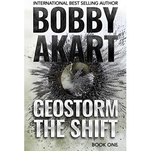 Akart, Bobby Geostorm The Shift: A Post-Apocalyptic EMP Survival Thriller: 1 (The Geostorm Series) Akart, Bobby Geostorm The Shift: A Post-Apocalyptic EMP Survival Thriller: 1 (The Geostorm Series)