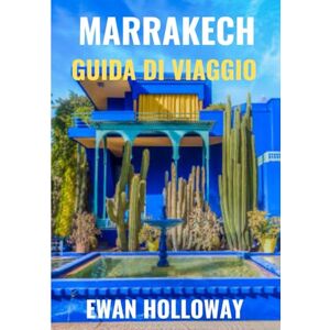 Holloway, Ewan Marrakech Guida di viaggio 2025-2026: Il periodo migliore per visitare, i posti migliori da esplorare e tutto ciò che devi sapere prima di partire Holloway, Ewan Marrakech Guida di viaggio 2025-2026: Il periodo migliore per visitare, i posti migliori da esplorare e tutto ciò che devi sapere prima di partire