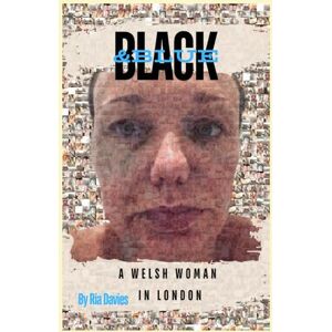 Davies, Ria Black and blue: Welsh woman in London Davies, Ria Black and blue: Welsh woman in London