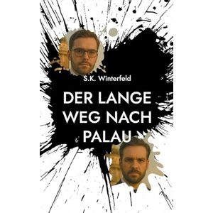 Winterfeld, S.K. Der lange Weg nach Palau: Eine wahre Geschichte über Risiko, Loyalität und den Preis der Freiheit Winterfeld, S.K. Der lange Weg nach Palau: Eine wahre Geschichte über Risiko, Loyalität und den Preis der Freiheit