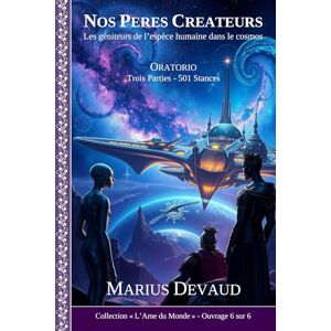 DEVAUD, Marius Nos Pères Créateurs: Les géniteurs de l’espèce humaine dans le cosmos (COLLECTION L’AME DU MONDE) DEVAUD, Marius Nos Pères Créateurs: Les géniteurs de l’espèce humaine dans le cosmos (COLLECTION L’AME DU MONDE)