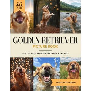 Sienna R. Hoyles Golden Retriever Picture Book: 40 Colorful Photographs with Fun Dog Facts for Kids & Adults Sienna R. Hoyles Golden Retriever Picture Book: 40 Colorful Photographs with Fun Dog Facts for Kids & Adults
