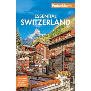 Fodor's Travel Guides Fodor's Essential Switzerland (Full-color Travel Guide) Fodor's Travel Guides Fodor's Essential Switzerland (Full-color Travel Guide)
