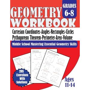 Bouabidi, Driss Middle School Mastering Essential Geometry Skills Workbook Grades 6-8: Cartesian Coordinates, Angles, Rectangles, Circles, Pythagorean Theorem, ... 285 Exercises with Solutions Ages 11-14 Bouabidi, Driss Middle School Mastering Essential Geometry Skills Workbook Grades 6-8: Cartesian Coordinates, Angles, Rectangles, Circles, Pythagorean Theorem, ... 285 Exercises with Solutions Ages 11-14