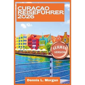 L. Morgan, Dennis Curacao Reiseführer 2026 L. Morgan, Dennis Curacao Reiseführer 2026