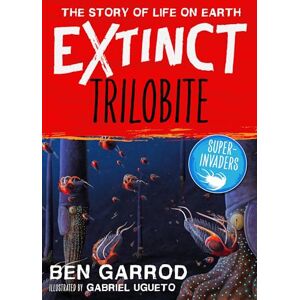 Garrod, Ben Trilobite (Extinct the Story of Life on Earth) Garrod, Ben Trilobite (Extinct the Story of Life on Earth)
