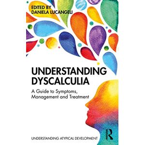 Understanding Dyscalculia: A guide to symptoms, management and treatment (Understanding Atypical Development) Understanding Dyscalculia: A guide to symptoms, management and treatment (Understanding Atypical Development)