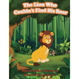 Dennis Jr., Winston R. The Lion Who Couldn't Find His Roar Dennis Jr., Winston R. The Lion Who Couldn't Find His Roar