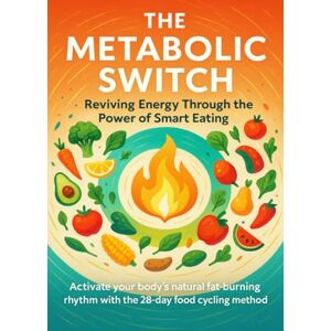 Hayes, Jonathan The Metabolic Switch Reviving Energy Through the Power of Smart Eating: Activate your body’s natural fat-burning rhythm with the 28-day food cycling method Hayes, Jonathan The Metabolic Switch Reviving Energy Through the Power of Smart Eating: Activate your body’s natural fat-burning rhythm with the 28-day food cycling method