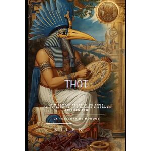 (SILENOS), La Tejedora de Mundos THOT: El Escriba Cósmico y Tejedor del Orden Universal (EGIPTO) (SILENOS), La Tejedora de Mundos THOT: El Escriba Cósmico y Tejedor del Orden Universal (EGIPTO)