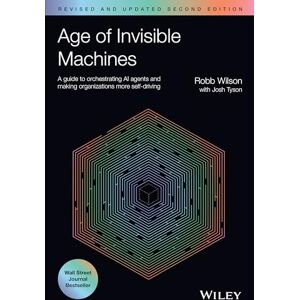 Wilson Age of Invisible Machines: A Guide to Orchestrating AI Agents and Making Organizations More Self-Driving, Revised and Updated Wilson Age of Invisible Machines: A Guide to Orchestrating AI Agents and Making Organizations More Self-Driving, Revised and Updated