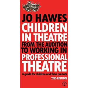 Jo Hawes Children in Theatre: From the audition to working in professional theatre: A guide for children and their parents Jo Hawes Children in Theatre: From the audition to working in professional theatre: A guide for children and their parents