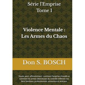 Bosch Violence Mentale – Les Armes du Chaos Mental: Doute, peur, effondrement : comment l’emprise s’installe et comment les armes silencieuses du contrôle ... et amicaux. (Les Architectures de l'Emprise) Bosch Violence Mentale – Les Armes du Chaos Mental: Doute, peur, effondrement : comment l’emprise s’installe et comment les armes silencieuses du contrôle ... et amicaux. (Les Architectures de l'Emprise)