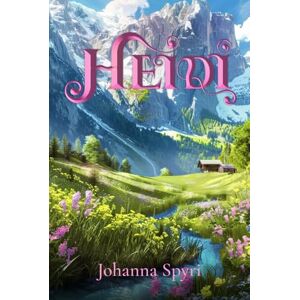 Spyri, Johanna Heidi (Illustrated): The 1922 Classic Edition with Original Illustrations Spyri, Johanna Heidi (Illustrated): The 1922 Classic Edition with Original Illustrations