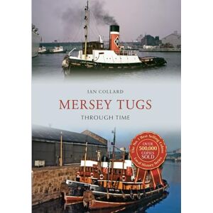 Collard, Ian Mersey Tugs Through Time Collard, Ian Mersey Tugs Through Time