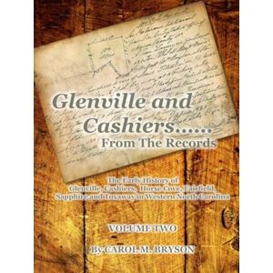 Bryson, Carol M. Glenville and Cashiers ....From The Records Volume Two: The Early History of Glenville, Cashiers, Horse Cove, Fairfield, Sapphire and Toxaway in Western North Carolina Bryson, Carol M. Glenville and Cashiers ....From The Records Volume Two: The Early History of Glenville, Cashiers, Horse Cove, Fairfield, Sapphire and Toxaway in Western North Carolina