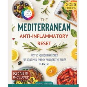 E. Mendez, Dr. Rosa The Mediterranean Anti-Inflammatory Reset: Fast & Nourishing Recipes for Joint Pain, Energy, and Digestive Relief in 4 Weeks (Mediterranean Cuisine) E. Mendez, Dr. Rosa The Mediterranean Anti-Inflammatory Reset: Fast & Nourishing Recipes for Joint Pain, Energy, and Digestive Relief in 4 Weeks (Mediterranean Cuisine)