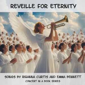 Curtis, Ms. Rihanna Reveille for Eternity (Concerts in a Book) Curtis, Ms. Rihanna Reveille for Eternity (Concerts in a Book)